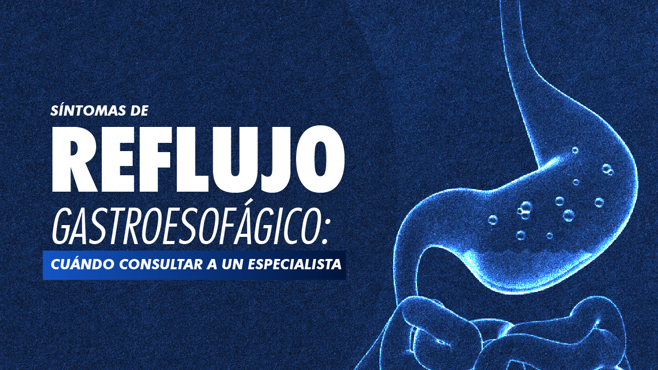 Síntomas de reflujo gastroesofágico: cuándo consultar a un especialista