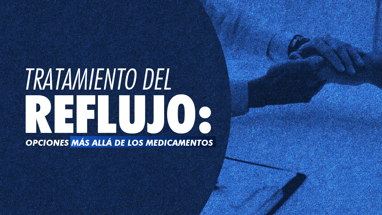 Tratamiento del reflujo: opciones más allá de los medicamentos